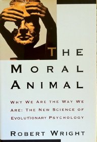 MORAL ANIMAL, THE : Why We Are The Way We Are:  The New Science of Evolutionary