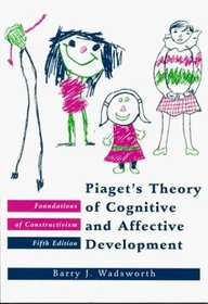 Piaget's Theory of Cognitive and Affective Development/Foundations of Constructivism (5th Edition)