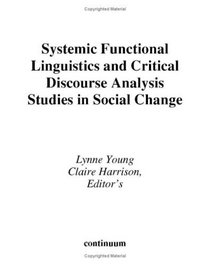 Systemic Functional Linguistics and Critical Discourse Analysis: Studies in Social Change (Open Linguistics)