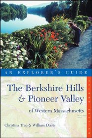 The Berkshire Hills & Pioneer Valley of Western Massachusetts: An Explorer's Guide, Second Edition (Explorer's Guides)