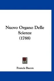 Nuovo Organo Delle Scienze (1788) (Italian Edition)