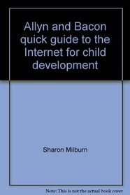 Allyn and Bacon quick guide to the Internet for child development