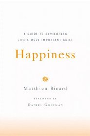 Happiness : A Guide to Developing Life's Most Important Skill