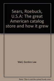 Sears, Roebuck, U.S.A: The great American catalog store and how it grew