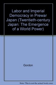 Labor and Imperial Democracy in Prewar Japan (20th Century Japan)
