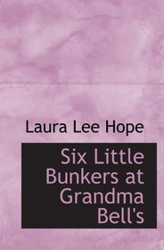 Six Little Bunkers at Grandma Bell's