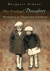 The Prodigal Daughter: Reclaiming an Unfinished Childhood