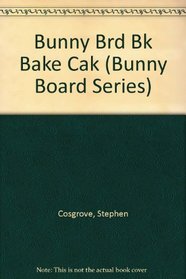 Bunny Brd Bk Bake Cak (Bunny Board Series)