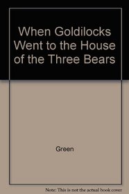 When Goldilocks Went to the House of the Three Bears