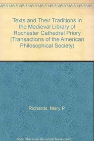 Texts and Their Traditions in the Medieval Library of Rochester Cathedral Priory (Transactions of the American Philosophical Society, Vol 78, Part 3)