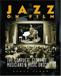 Jazz on Film: The Complete Story of the Musicians and Music Onscreen