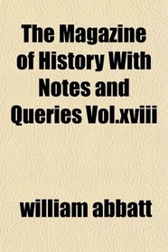 The Magazine of History With Notes and Queries Vol.xviii