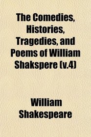 The Comedies, Histories, Tragedies, and Poems of William Shakspere (v.4)