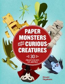 Paper Monsters & Curious Creatures: 30 Projects to Copy, Cut, and Fold