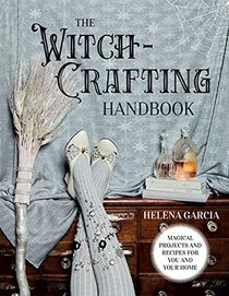The Witch-Crafting Handbook: Magical projects and recipes for you and your home