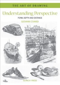 Understanding Perspective: Form, Depth and Distance (Art of Drawing)