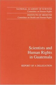 Scientists and Human Rights in Guatemala: Report of a Delegation