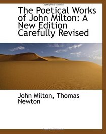 The Poetical Works of John Milton: A New Edition Carefully Revised