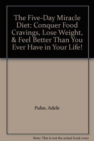 The Five-Day Miracle Diet: Conquer Food Cravings, Lose Weight,  Feel Better Than You Ever Have in Your Life!