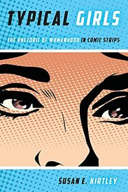 Typical Girls: The Rhetoric of Womanhood in Comic Strips (Studies in Comics and Cartoons)