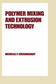 Polymer Mixing and Extrusion Technology (Plastics Engineering)