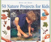 50 Nature Projects for Kids: Step by Step (Step-By-Step Series)