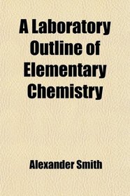 A Laboratory Outline of Elementary Chemistry