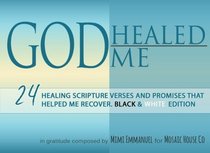 GOD HEALED ME: Black & White Edition: 24 Healing Scripture Verses and Promises that Helped Me Recover (Live Forever) (Volume 1)