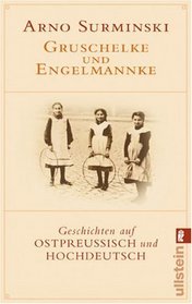 Gruschelke Und Engelmannke: Geschichten Auf Ostreussisch Und Hochdeutsch