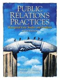 Public Relations Practices: Managerial Case Studies and Problems (6th Edition)