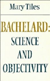 Bachelard: Science and Objectivity (Modern European Philosophy)