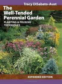 The Well-Tended Perennial Garden: Planting and Pruning Techniques