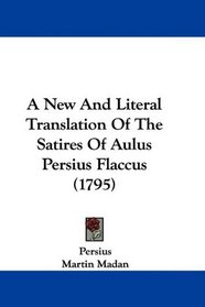 A New And Literal Translation Of The Satires Of Aulus Persius Flaccus (1795)
