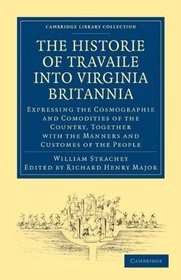 Historie of Travaile into Virginia Britannia; Expressing the Cosmographie and Comodities of the Country, Together with the Manners and Customes of the ... Library Collection - Hakluyt First Series)