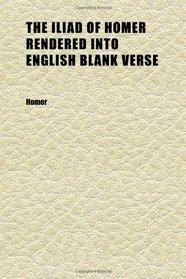 The Iliad of Homer Rendered Into English Blank Verse (Volume 2)