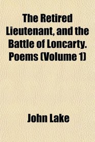The Retired Lieutenant, and the Battle of Loncarty. Poems (Volume 1)
