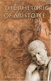The Rhetoric of Aristotle: Translated with Analysis and Critical Notes