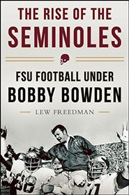 The Rise of the Seminoles: FSU Football Under Bobby Bowden