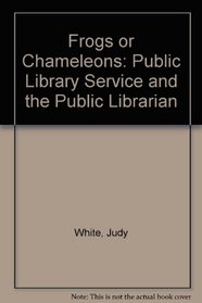 Frogs or Chameleons: Public Library Service and the Public Librarian