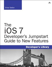 The iOS 7 Developer's Jumpstart Guide to New Features (Developer's Library)