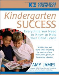 Kindergarten Success: Everything You Need to Know to Help Your Child Learn (Knowledge Essentials)