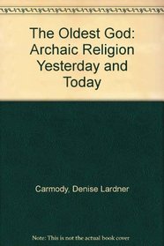 The Oldest God: Archaic Religion Yesterday and Today