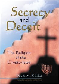 Secrecy and Deceit: The Religion of the Crypto-Jews (Jewish Latin America)