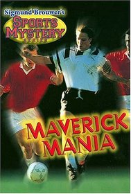 Sigmund Brouwer's Sports Mystery Series: Maverick Mania (soccer)