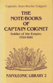 Note-Books of Captain Coignet: Soldier of the Empire, 1799-1816 (Napoleonic Library)