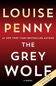 The Grey Wolf: A Novel (Chief Inspector Gamache Novel, 19)