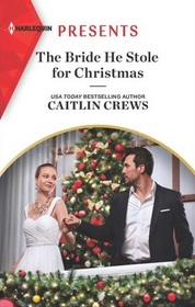 The Bride He Stole for Christmas (Harlequin Presents, No 3956)