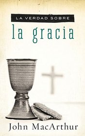 La verdad sobre la gracia (Verdad Sobre / Truth About) (Spanish Edition)