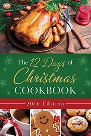 The 12 Days of Christmas Cookbook 2016 Edition: The Ultimate in Effortless Holiday Entertaining
