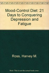 Mood-Control Diet: 21 Days to Conquering Depression and Fatigue